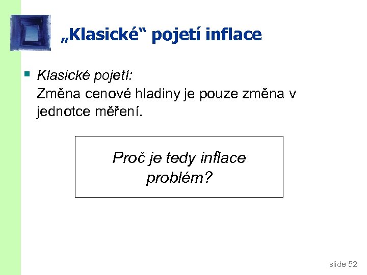 „Klasické“ pojetí inflace § Klasické pojetí: Změna cenové hladiny je pouze změna v jednotce