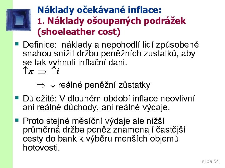 Náklady očekávané inflace: 1. Náklady ošoupaných podrážek (shoeleather cost) § Definice: náklady a nepohodlí