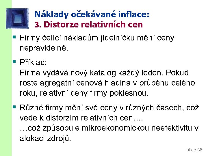 Náklady očekávané inflace: 3. Distorze relativních cen § Firmy čelící nákladům jídelníčku mění ceny