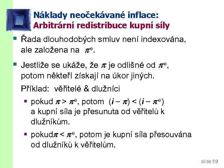 Náklady neočekávané inflace: Arbitrární redistribuce kupní síly § Řada dlouhodobých smluv není indexována, ale