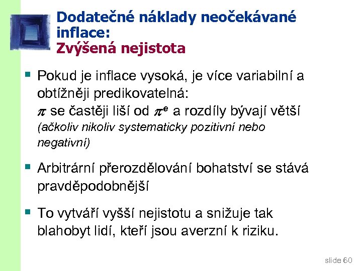 Dodatečné náklady neočekávané inflace: Zvýšená nejistota § Pokud je inflace vysoká, je více variabilní