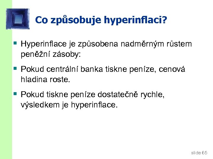 Co způsobuje hyperinflaci? § Hyperinflace je způsobena nadměrným růstem peněžní zásoby: § Pokud centrální