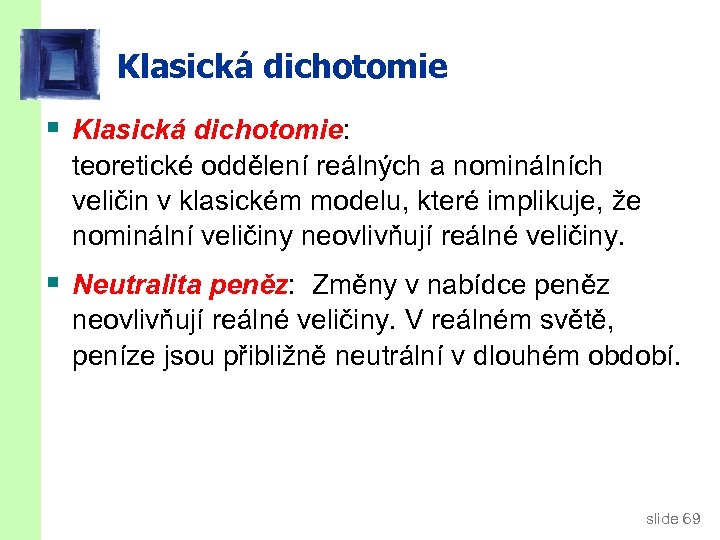 Klasická dichotomie § Klasická dichotomie: teoretické oddělení reálných a nominálních veličin v klasickém modelu,