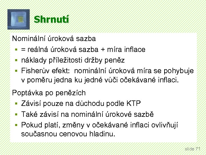 Shrnutí Nominální úroková sazba § = reálná úroková sazba + míra inflace § náklady