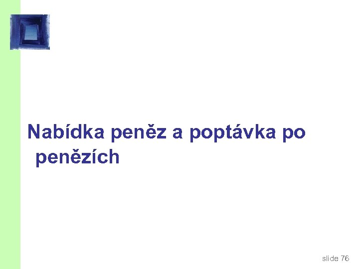 Nabídka peněz a poptávka po penězích slide 76 