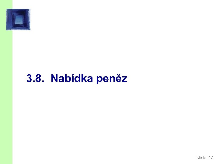 3. 8. Nabídka peněz slide 77 