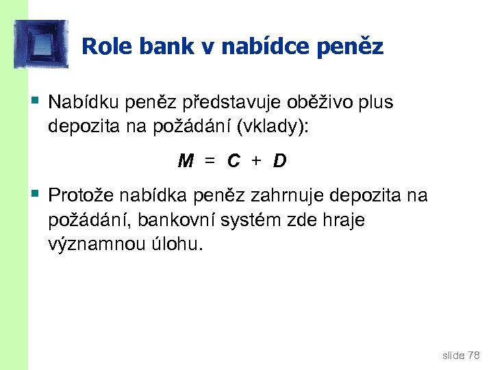 Role bank v nabídce peněz § Nabídku peněz představuje oběživo plus depozita na požádání