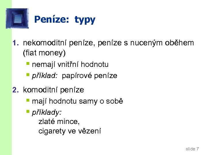 Peníze: typy 1. nekomoditní peníze, peníze s nuceným oběhem (fiat money) § nemají vnitřní