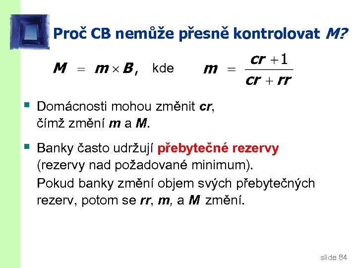 Proč CB nemůže přesně kontrolovat M? kde § Domácnosti mohou změnit cr, čímž změní