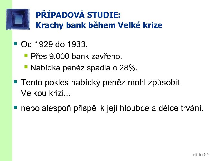 PŘÍPADOVÁ STUDIE: Krachy bank během Velké krize § Od 1929 do 1933, § Přes