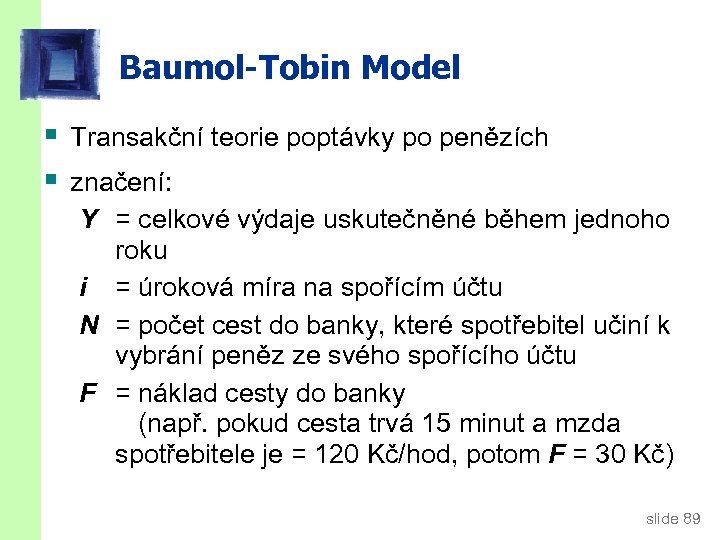 Baumol-Tobin Model § Transakční teorie poptávky po penězích § značení: Y = celkové výdaje