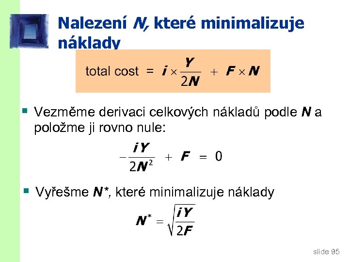 Nalezení N, které minimalizuje náklady § Vezměme derivaci celkových nákladů podle N a položme