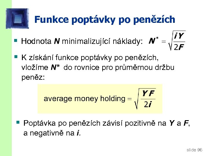 Funkce poptávky po penězích § Hodnota N minimalizující náklady: § K získání funkce poptávky