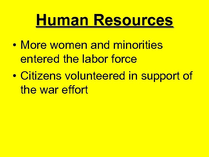 Human Resources • More women and minorities entered the labor force • Citizens volunteered