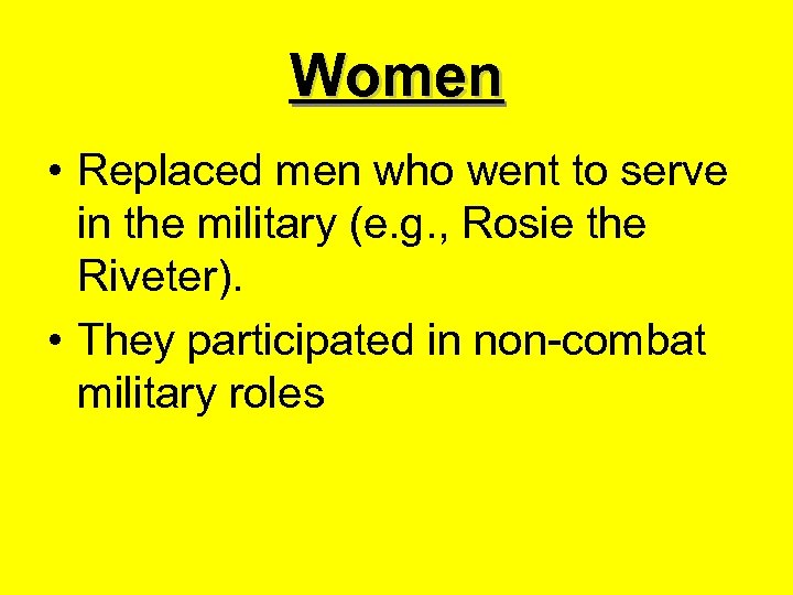 Women • Replaced men who went to serve in the military (e. g. ,