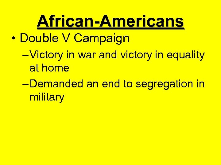 African-Americans • Double V Campaign – Victory in war and victory in equality at