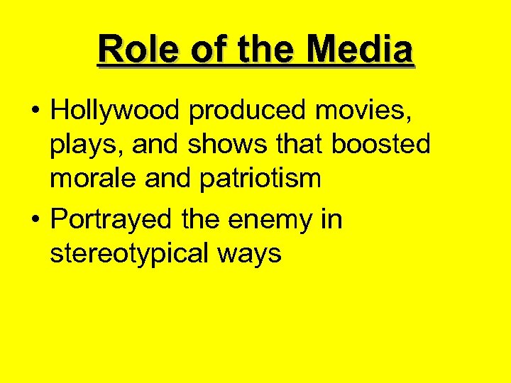 Role of the Media • Hollywood produced movies, plays, and shows that boosted morale