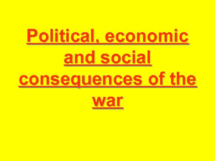 Political, economic and social consequences of the war 