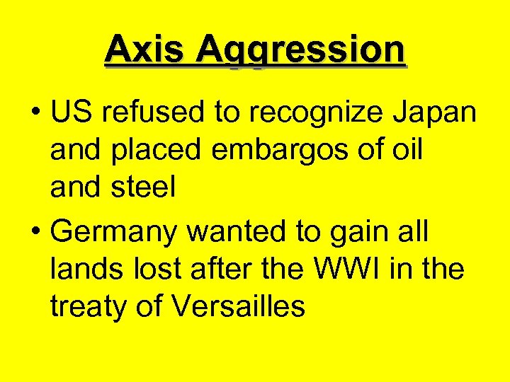 Axis Aggression • US refused to recognize Japan and placed embargos of oil and