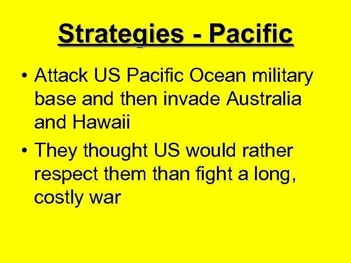 Strategies - Pacific • Attack US Pacific Ocean military base and then invade Australia