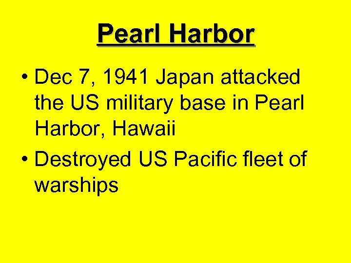 Pearl Harbor • Dec 7, 1941 Japan attacked the US military base in Pearl