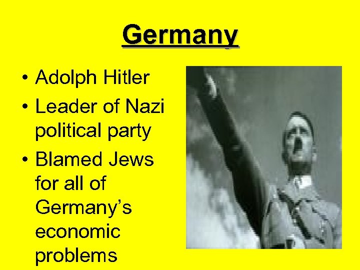 Germany • Adolph Hitler • Leader of Nazi political party • Blamed Jews for