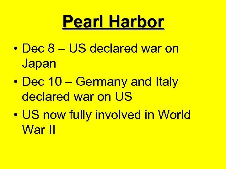 Pearl Harbor • Dec 8 – US declared war on Japan • Dec 10