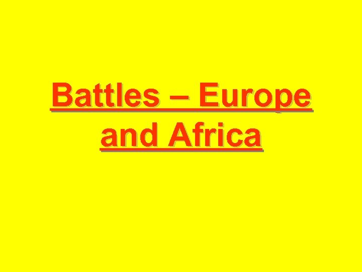 Battles – Europe and Africa 