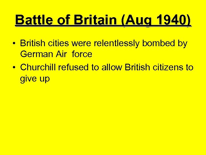 Battle of Britain (Aug 1940) • British cities were relentlessly bombed by German Air