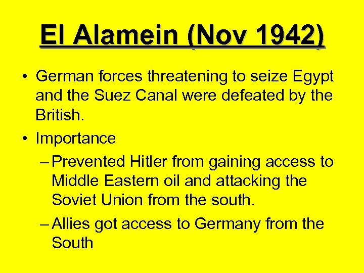 El Alamein (Nov 1942) • German forces threatening to seize Egypt and the Suez