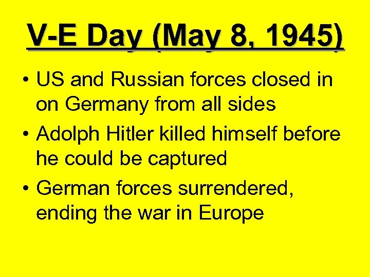 V-E Day (May 8, 1945) • US and Russian forces closed in on Germany