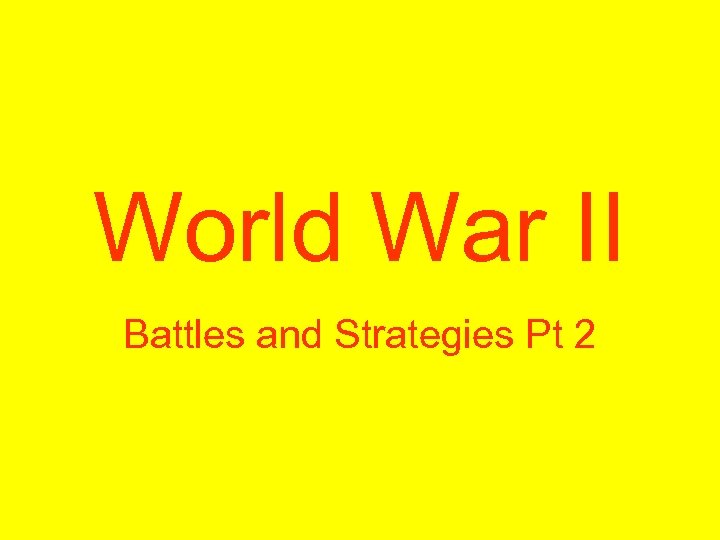 World War II Battles and Strategies Pt 2 