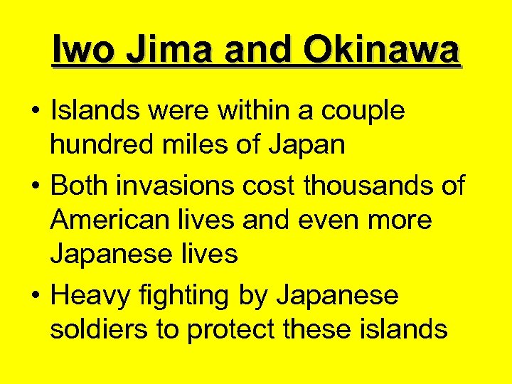 Iwo Jima and Okinawa • Islands were within a couple hundred miles of Japan