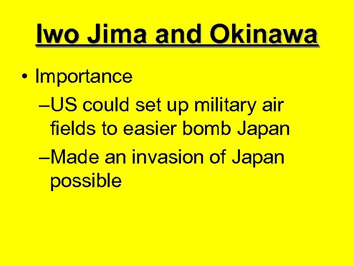 Iwo Jima and Okinawa • Importance –US could set up military air fields to