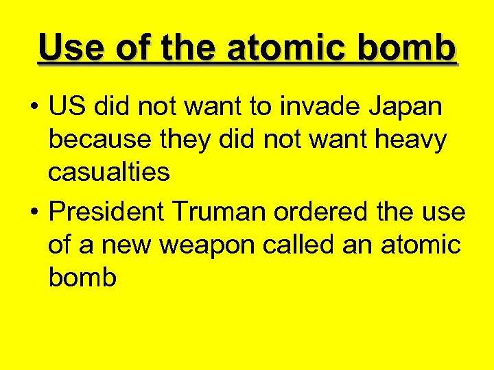 Use of the atomic bomb • US did not want to invade Japan because