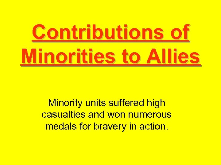 Contributions of Minorities to Allies Minority units suffered high casualties and won numerous medals