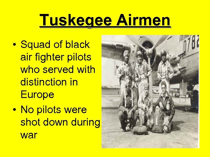 Tuskegee Airmen • Squad of black air fighter pilots who served with distinction in