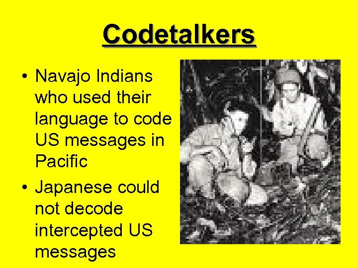 Codetalkers • Navajo Indians who used their language to code US messages in Pacific