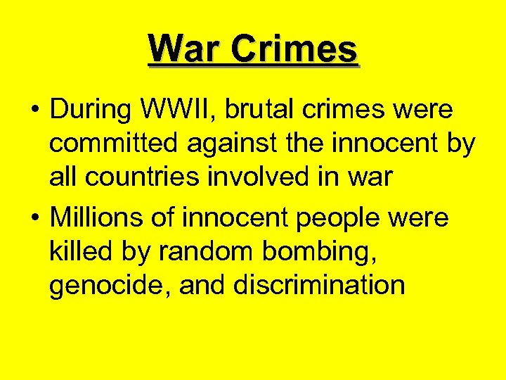 War Crimes • During WWII, brutal crimes were committed against the innocent by all