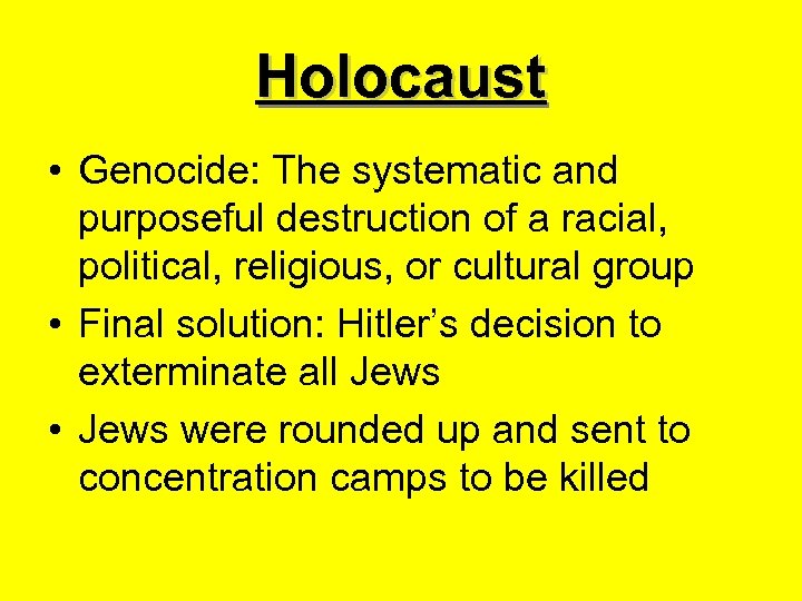 Holocaust • Genocide: The systematic and purposeful destruction of a racial, political, religious, or