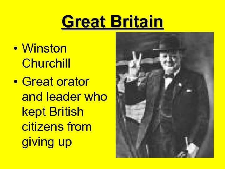 Great Britain • Winston Churchill • Great orator and leader who kept British citizens