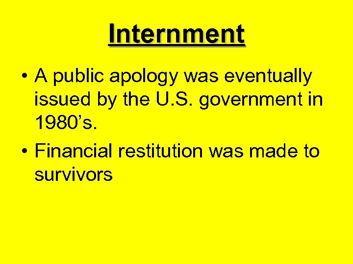 Internment • A public apology was eventually issued by the U. S. government in