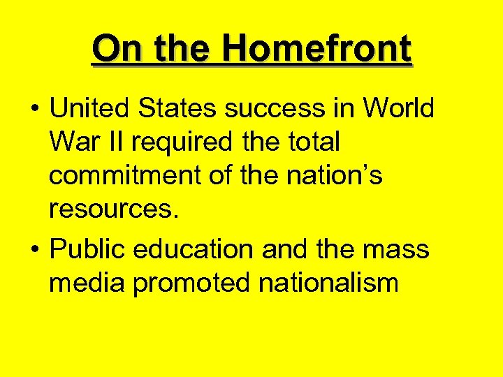 On the Homefront • United States success in World War II required the total