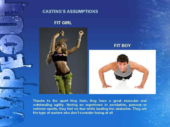 CASTING’S ASSUMPTIONS FIT GIRL FIT BOY Thanks to the sport they train, they have