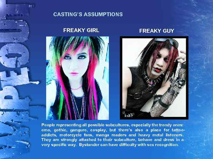 CASTING’S ASSUMPTIONS FREAKY GIRL FREAKY GUY People representing all possible subcultures, especially the trendy