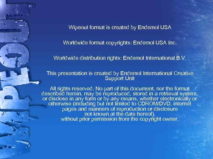 Wipeout format is created by Endemol USA Worldwide format copyrights: Endemol USA Inc. Worldwide