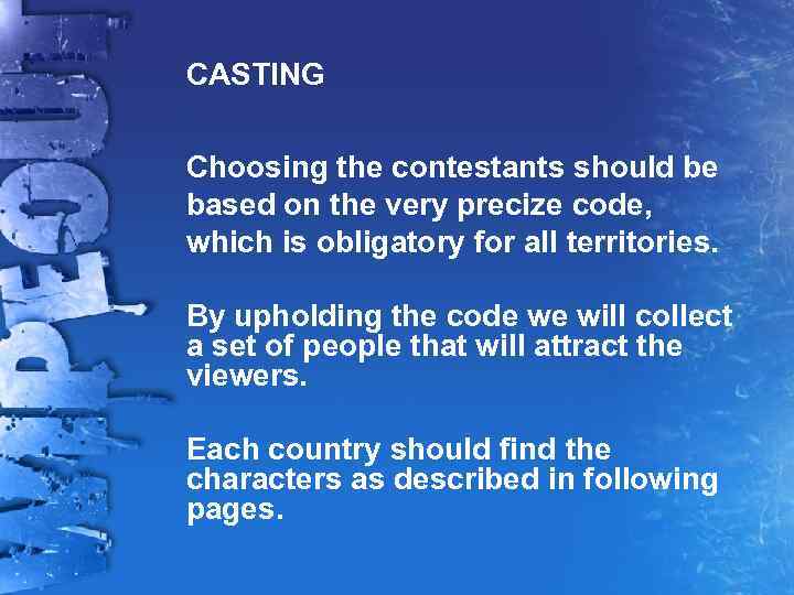CASTING Choosing the contestants should be based on the very precize code, which is