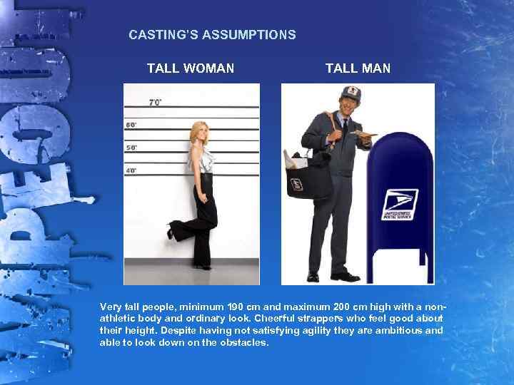 CASTING’S ASSUMPTIONS TALL WOMAN TALL MAN Very tall people, minimum 190 cm and maximum
