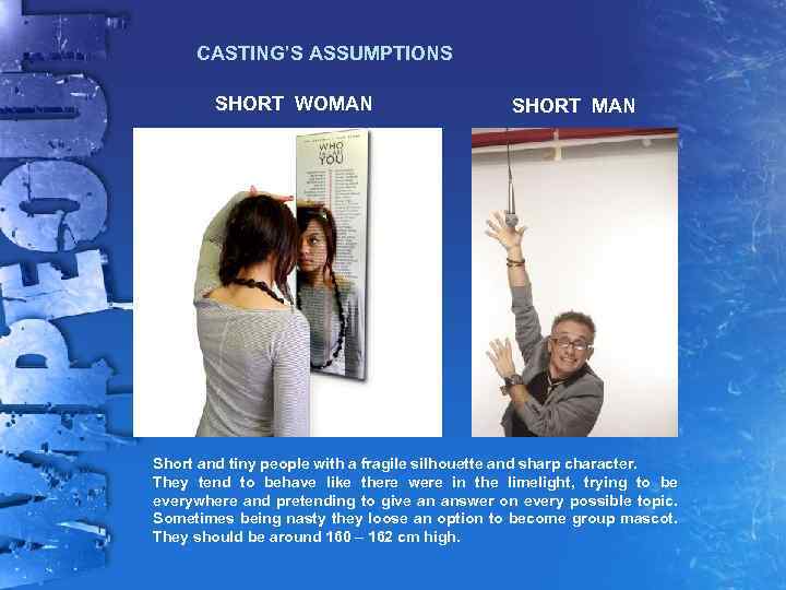 CASTING’S ASSUMPTIONS SHORT WOMAN SHORT MAN Short and tiny people with a fragile silhouette