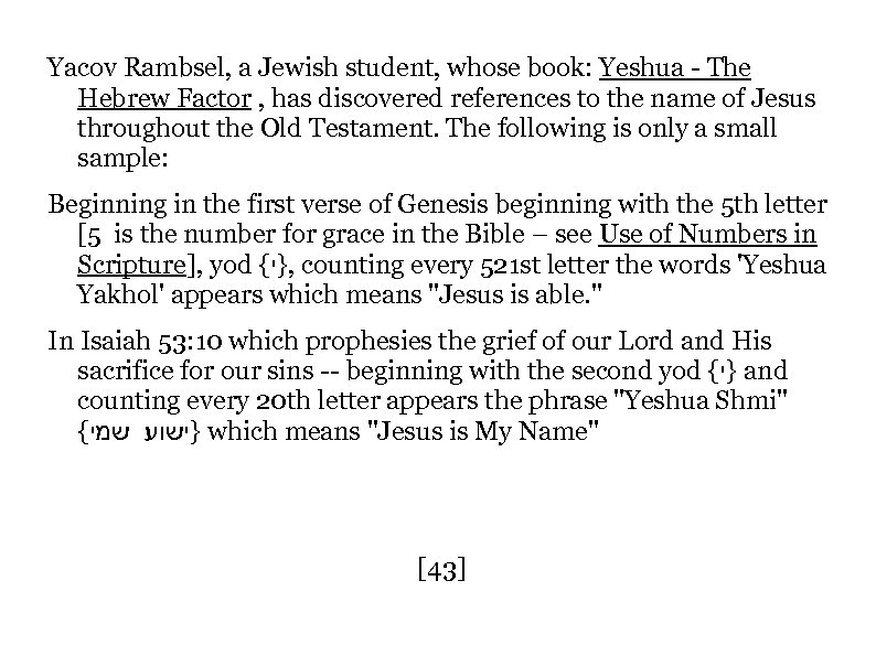Yacov Rambsel, a Jewish student, whose book: Yeshua - The Hebrew Factor , has
